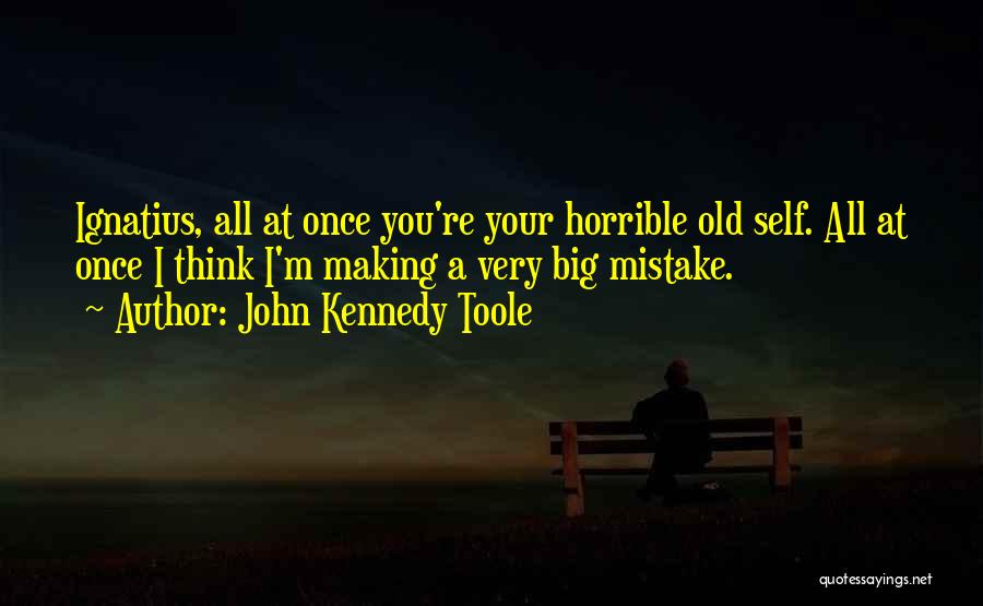 A Big Mistake Quotes By John Kennedy Toole