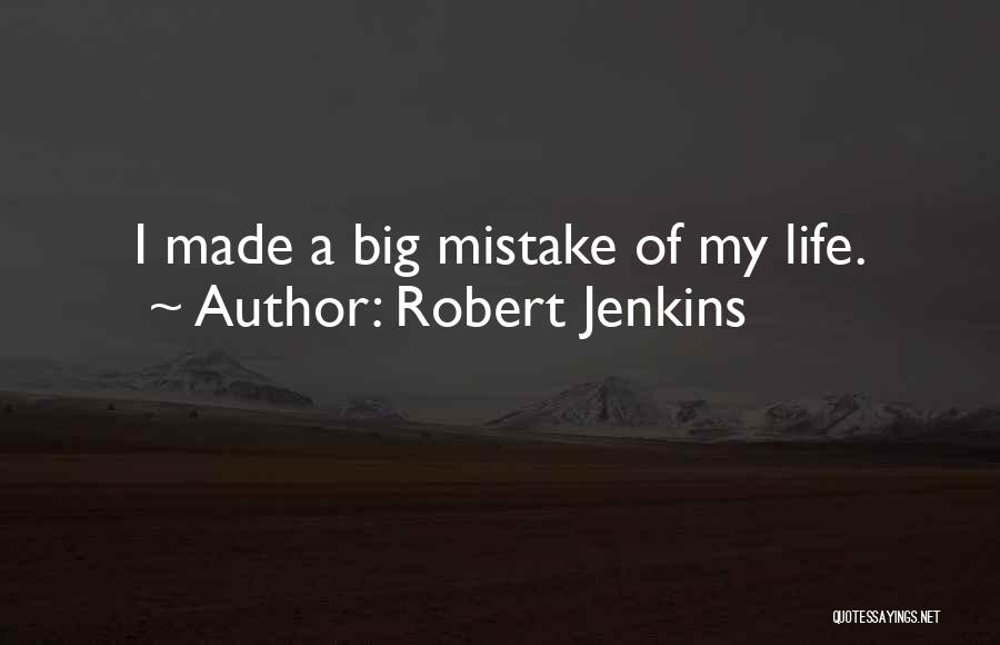 A Big Mistake Quotes By Robert Jenkins