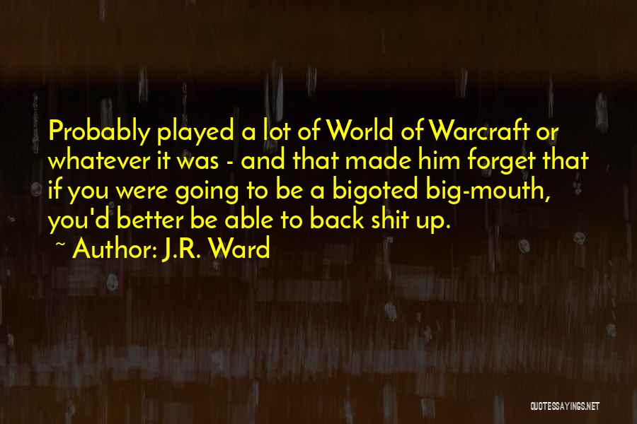 A Big World Quotes By J.R. Ward