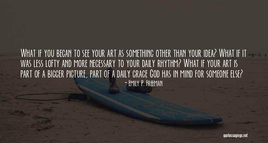 A Bigger Picture Quotes By Emily P. Freeman A Bigger Picture Quotes By Emily P. Freeman