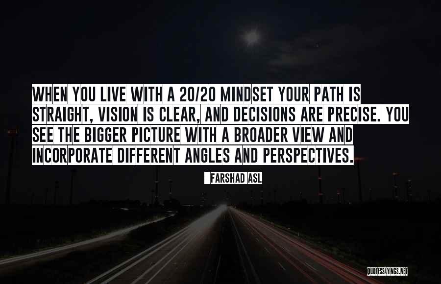 A Bigger Picture Quotes By Farshad Asl A Bigger Picture Quotes By Farshad Asl