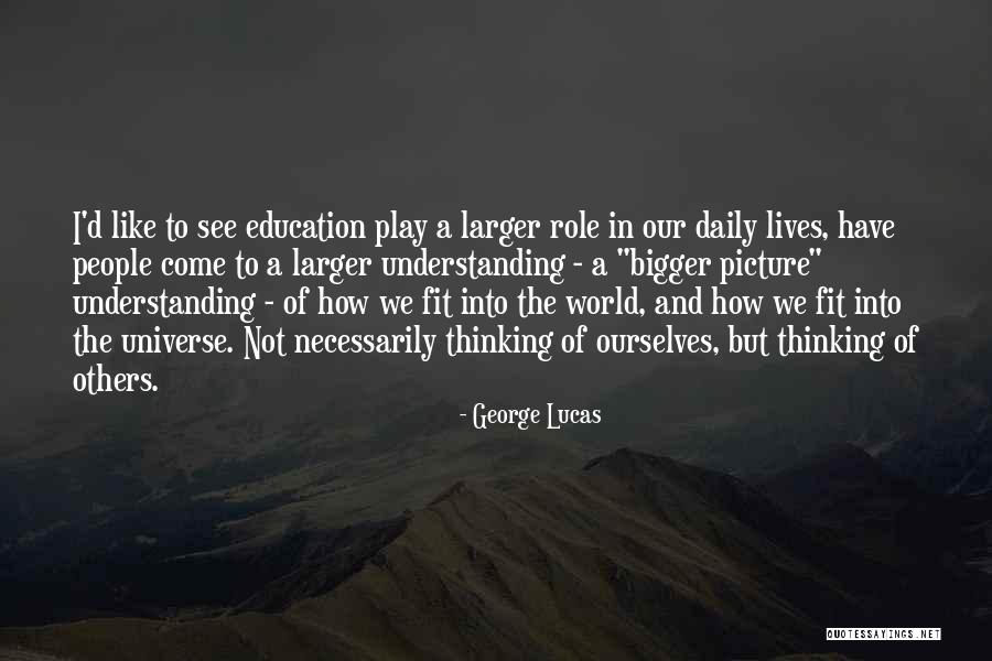 A Bigger Picture Quotes By George Lucas A Bigger Picture Quotes By George Lucas