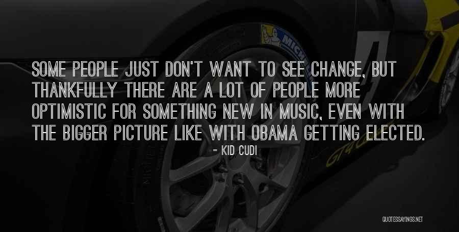 A Bigger Picture Quotes By Kid Cudi