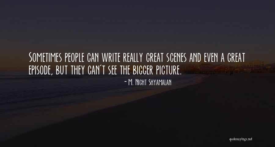 A Bigger Picture Quotes By M. Night Shyamalan A Bigger Picture Quotes By M. Night Shyamalan