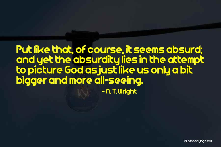 A Bigger Picture Quotes By N. T. Wright A Bigger Picture Quotes By N. T. Wright