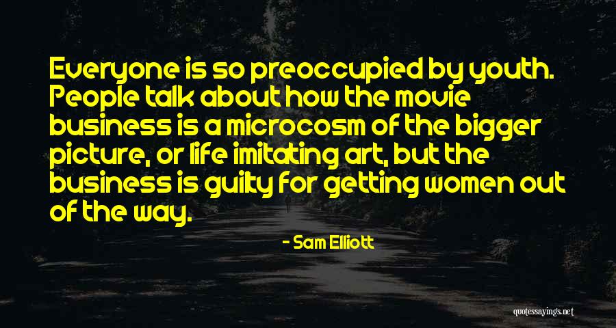 A Bigger Picture Quotes By Sam Elliott A Bigger Picture Quotes By Sam Elliott