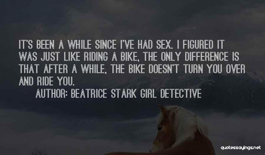A Bike Ride Quotes By Beatrice Stark Girl Detective