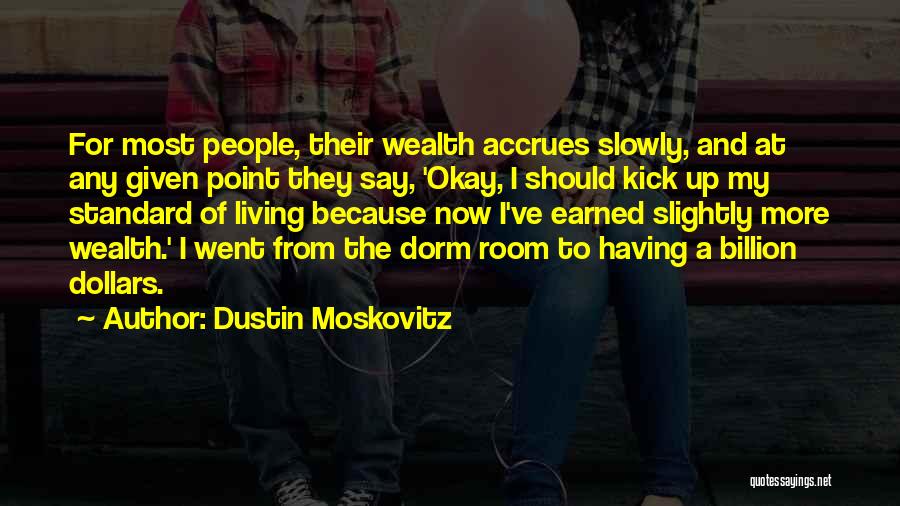 A Billion Dollars Quotes By Dustin Moskovitz