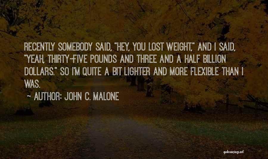 A Billion Dollars Quotes By John C. Malone