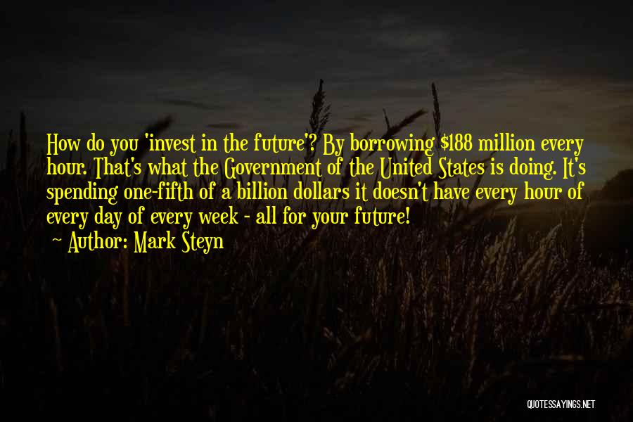 A Billion Dollars Quotes By Mark Steyn