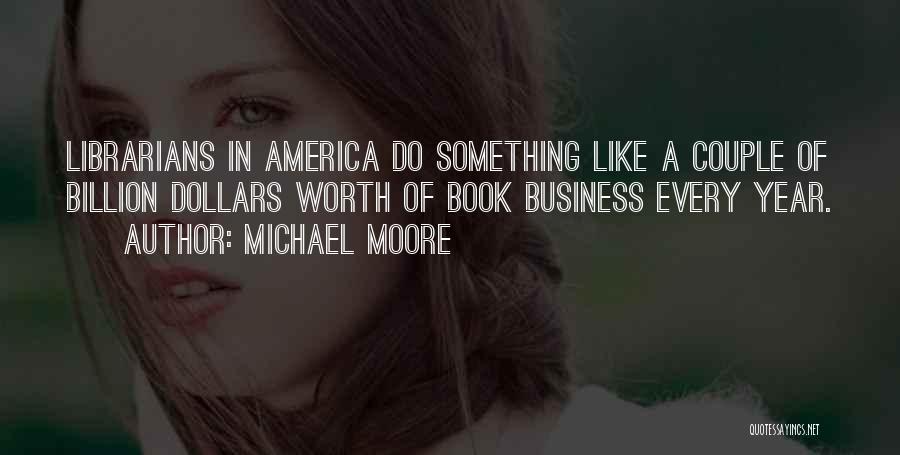 A Billion Dollars Quotes By Michael Moore