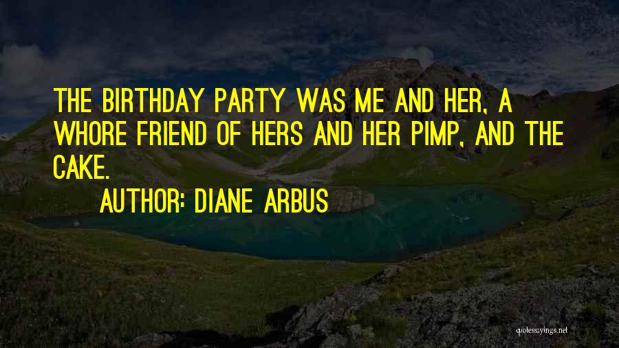 A Birthday Party Quotes By Diane Arbus