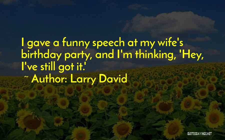 A Birthday Party Quotes By Larry David