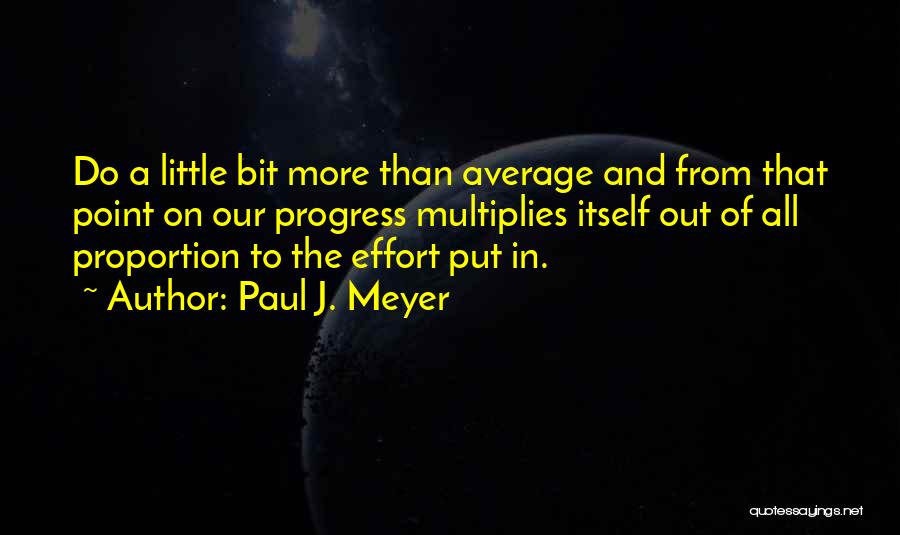 A Bit More Quotes By Paul J. Meyer