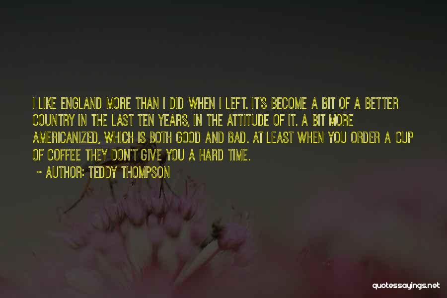 A Bit More Quotes By Teddy Thompson