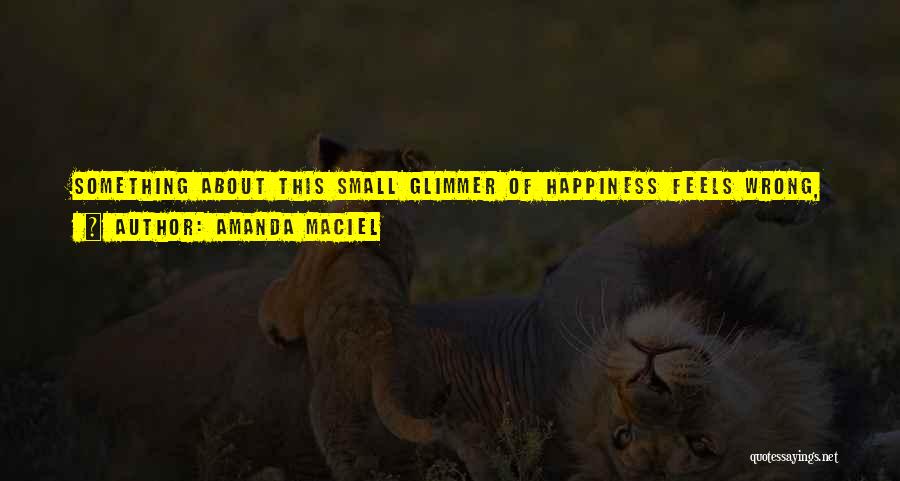 A Bit Of Happiness Quotes By Amanda Maciel