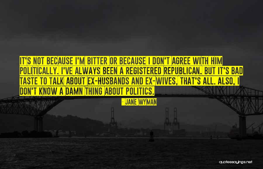 A Bitter Ex Wife Quotes By Jane Wyman A Bitter Ex Wife Quotes By Jane Wyman