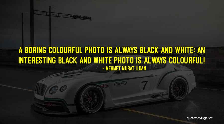 A Black And White Photo Quotes By Mehmet Murat Ildan