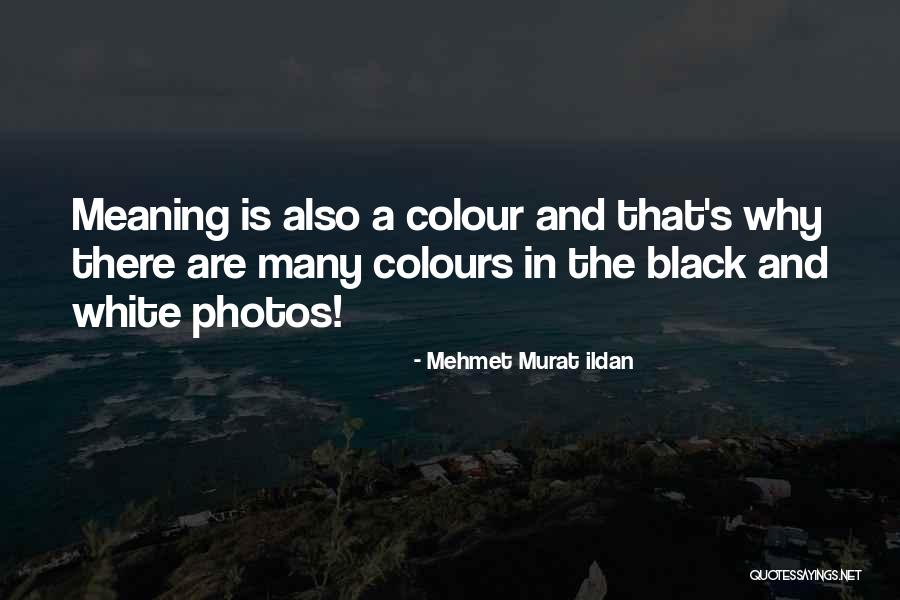 A Black And White Photo Quotes By Mehmet Murat Ildan