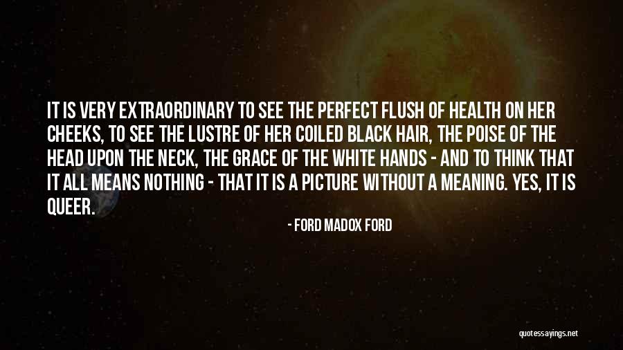 A Black And White Picture Quotes By Ford Madox Ford A Black And White Picture Quotes By Ford Madox Ford