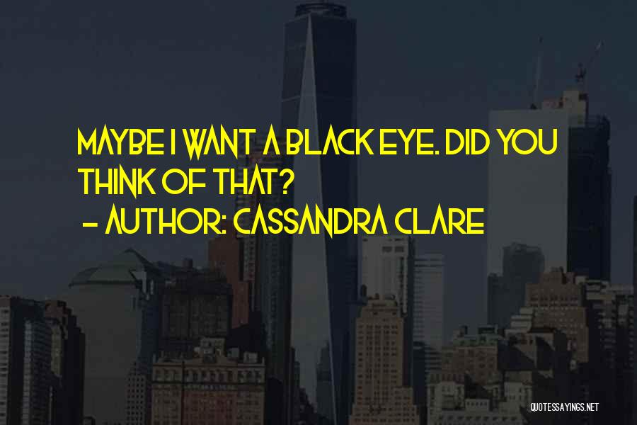 A Black Eye Quotes By Cassandra Clare