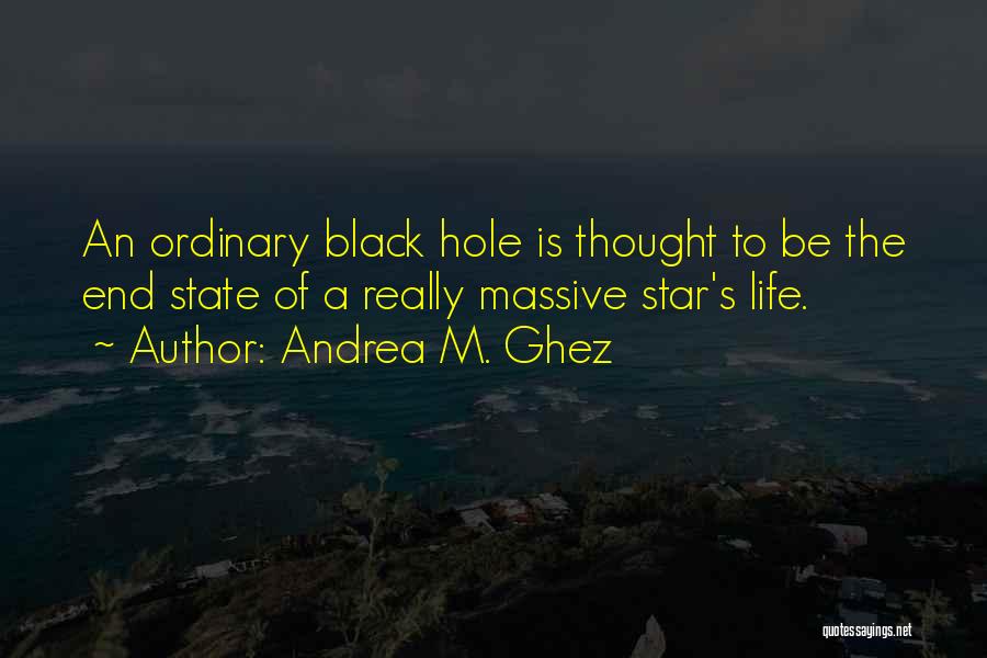 A Black Hole Quotes By Andrea M. Ghez