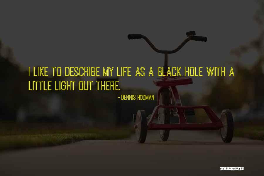 A Black Hole Quotes By Dennis Rodman