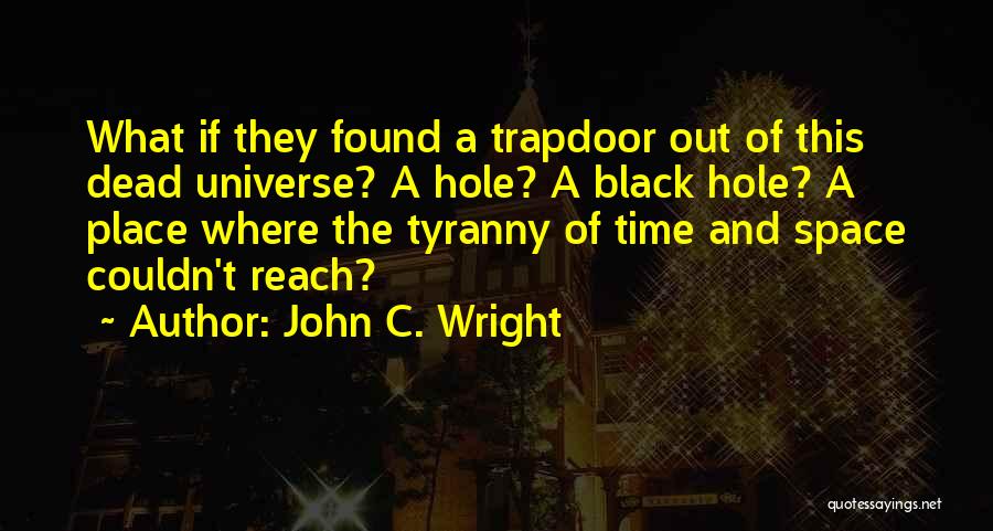 A Black Hole Quotes By John C. Wright