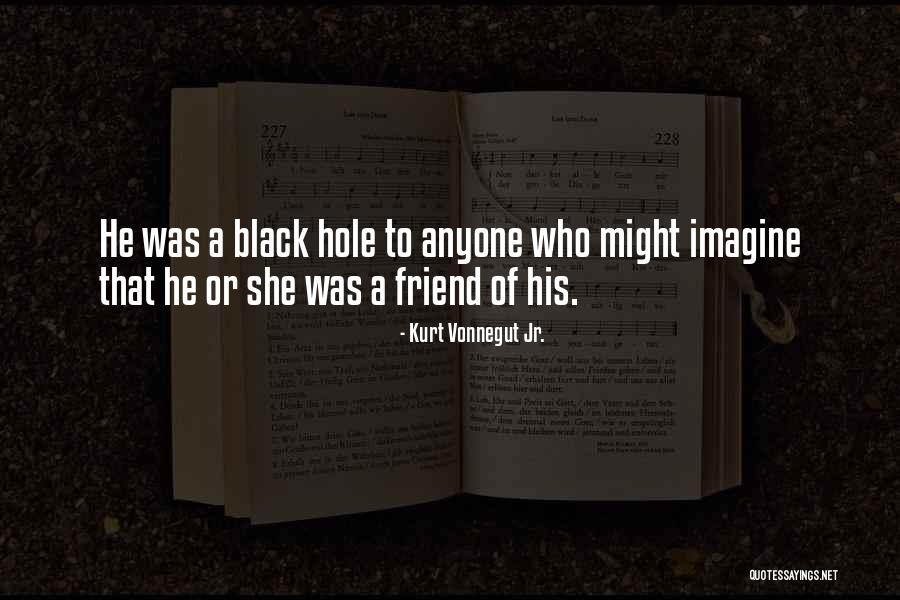 A Black Hole Quotes By Kurt Vonnegut Jr.