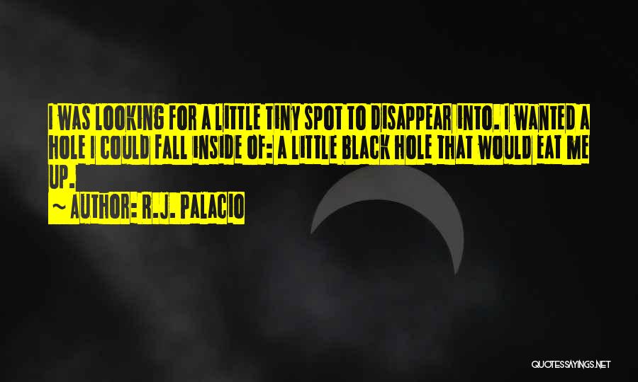 A Black Hole Quotes By R.J. Palacio