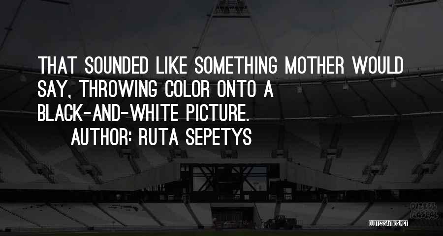 A Black Mother Quotes By Ruta Sepetys