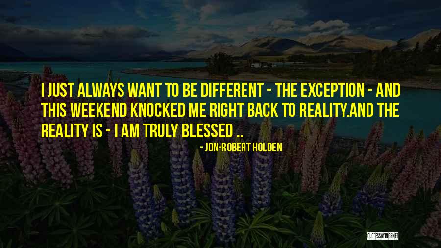 A Blessed Weekend Quotes By Jon-Robert Holden A Blessed Weekend Quotes By Jon-Robert Holden