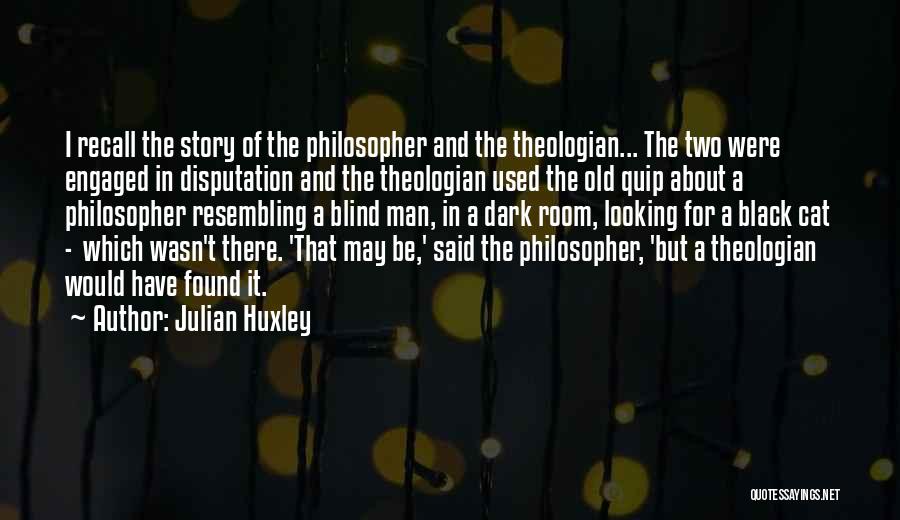 A Blind Man Quotes By Julian Huxley