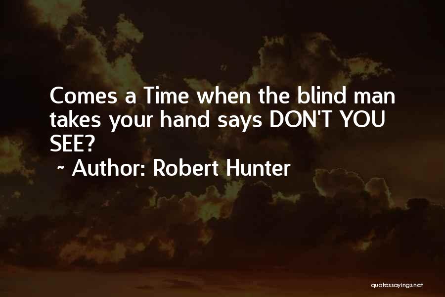 A Blind Man Quotes By Robert Hunter