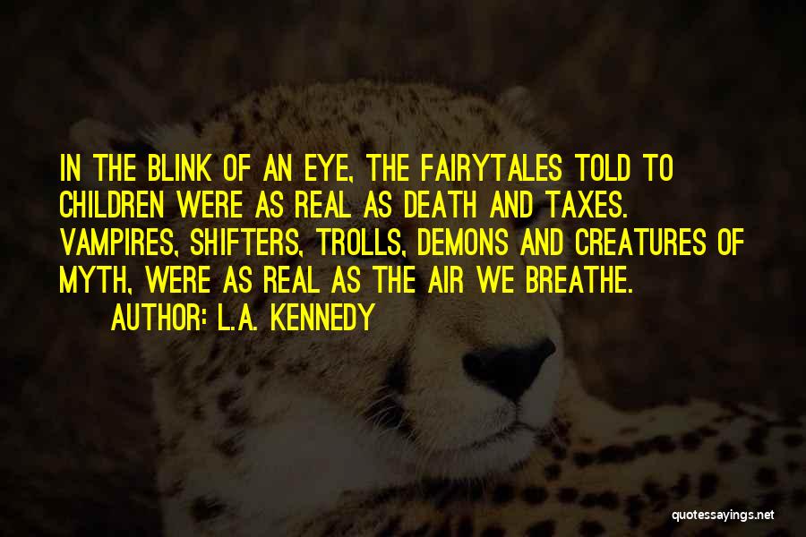 A Blink Of An Eye Quotes By L.A. Kennedy