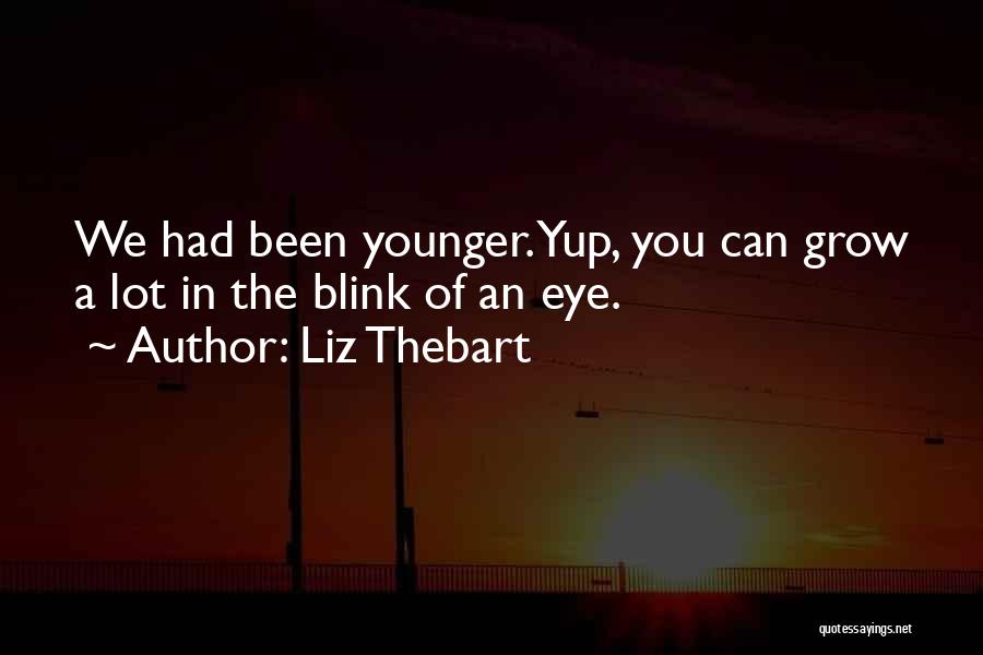 A Blink Of An Eye Quotes By Liz Thebart