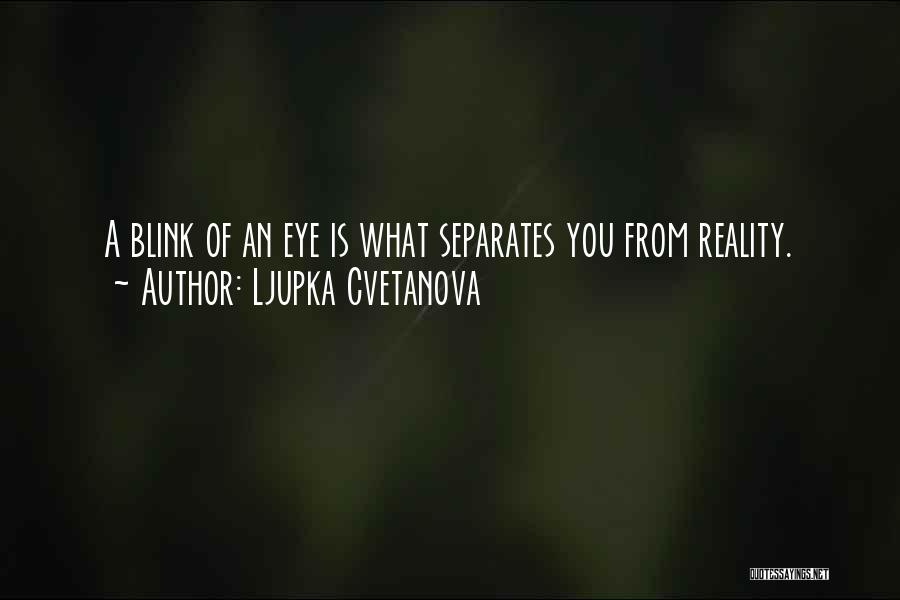 A Blink Of An Eye Quotes By Ljupka Cvetanova