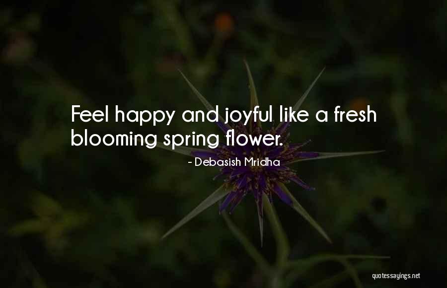 A Blooming Flower Quotes By Debasish Mridha A Blooming Flower Quotes By Debasish Mridha