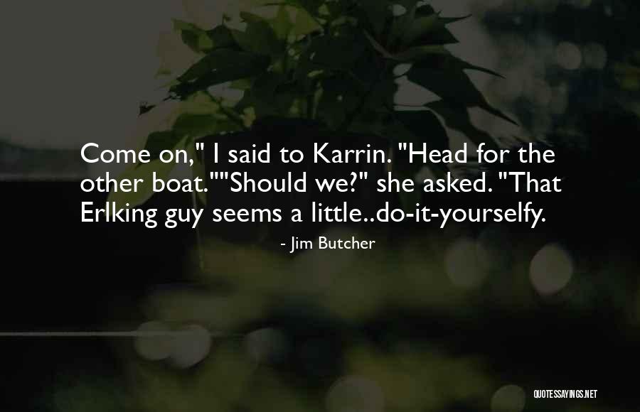 A Boat Quotes By Jim Butcher A Boat Quotes By Jim Butcher