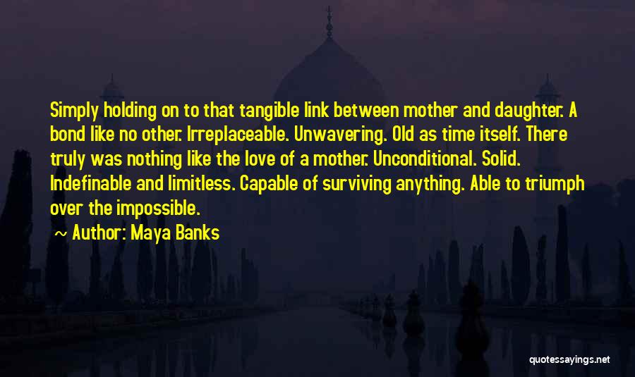 A Bond Between Mother And Daughter Quotes By Maya Banks