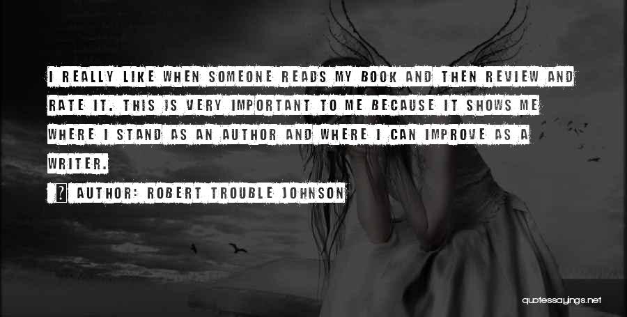 A Book Quotes By Robert Trouble Johnson