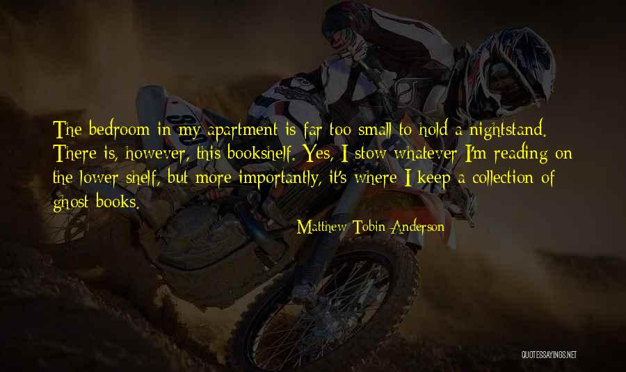 A Bookshelf Quotes By Matthew Tobin Anderson A Bookshelf Quotes By Matthew Tobin Anderson