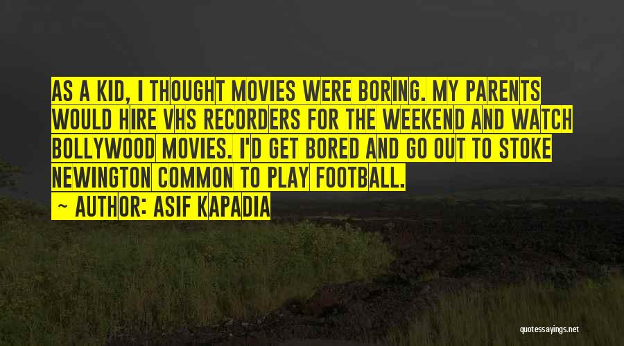 A Boring Weekend Quotes By Asif Kapadia