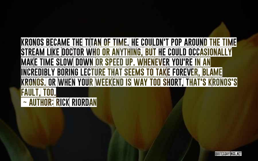 A Boring Weekend Quotes By Rick Riordan