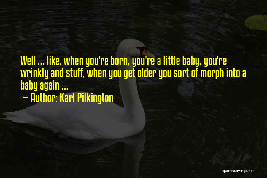 A Born Baby Quotes By Karl Pilkington