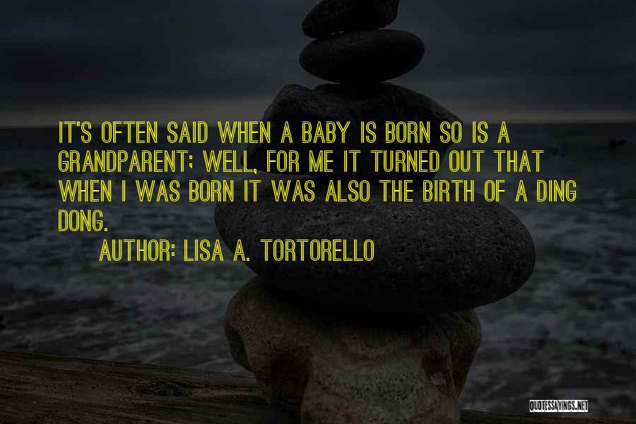 A Born Baby Quotes By Lisa A. Tortorello