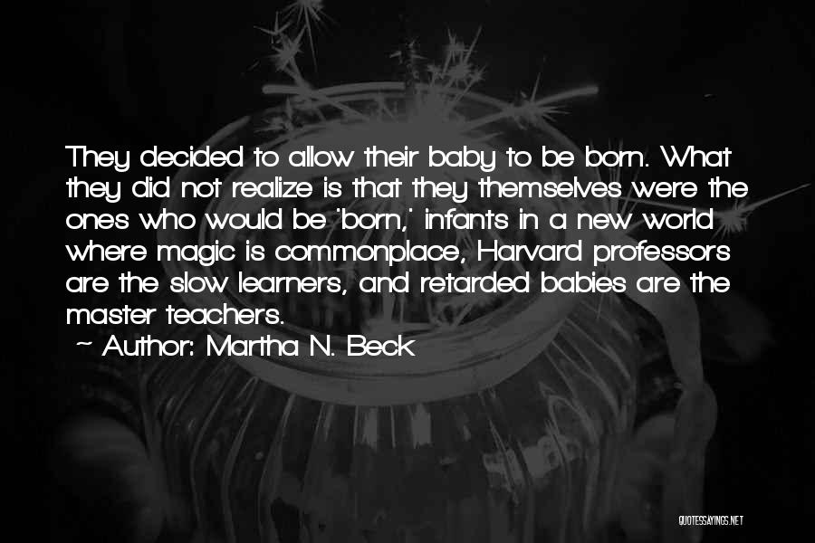 A Born Baby Quotes By Martha N. Beck