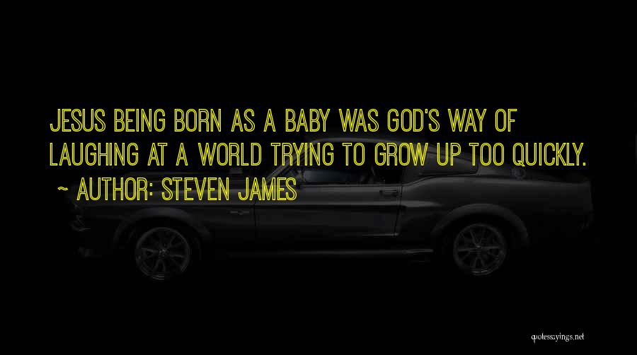 A Born Baby Quotes By Steven James