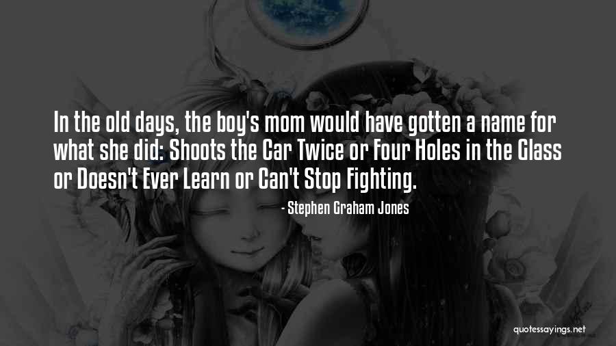 A Boy And His Mom Quotes By Stephen Graham Jones A Boy And His Mom Quotes By Stephen Graham Jones