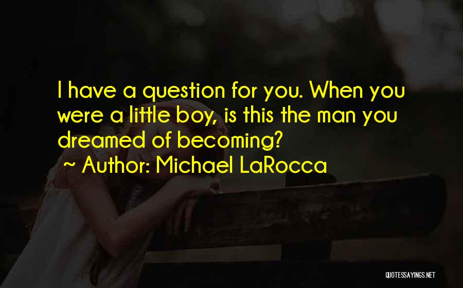 A Boy Becoming A Man Quotes By Michael LaRocca